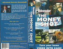 VIDEOMAKER-PRESENTS-THE-MONEY-SHOT-HOW-TO-SELL-YOUR-HOME-VIDEO-FOR-BIG-BUCKS- HIGH RES VHS COVERS
